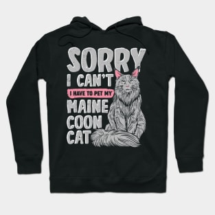 Sorry I Can't I Have To Pet My Maine Coon Cat Hoodie